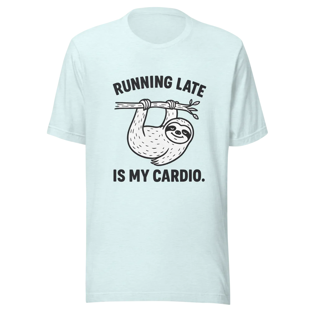 Running Late is My Cardio.™ | Unisex Staple T-Shirt | The Perfect Giftable