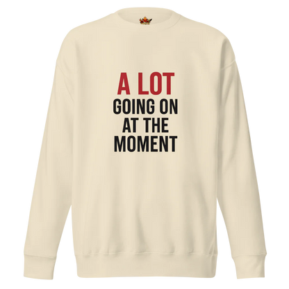 A Lot Going On™ | Unisex Premium Sweatshirt | The Perfect Giftable