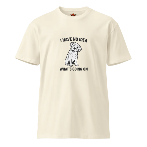 I Have no Idea What's Going on™ | Unisex Premium T-Shirt | The Perfect Giftable