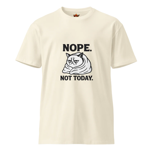 Nope. Not Today.™ | Unisex Premium T-Shirt | The Perfect Giftable