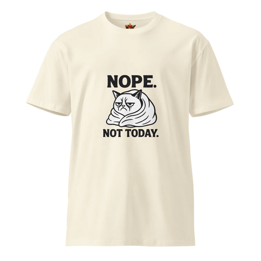 Nope. Not Today.™ | Unisex Premium T-Shirt | The Perfect Giftable