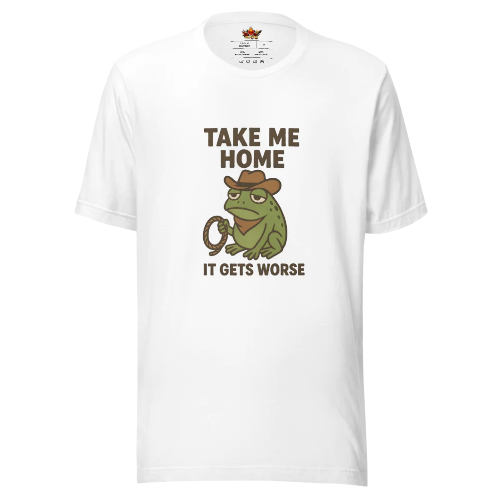 Take Me Home It Gets Worse™ | Unisex Staple Eco T-Shirt | The Perfect Giftable