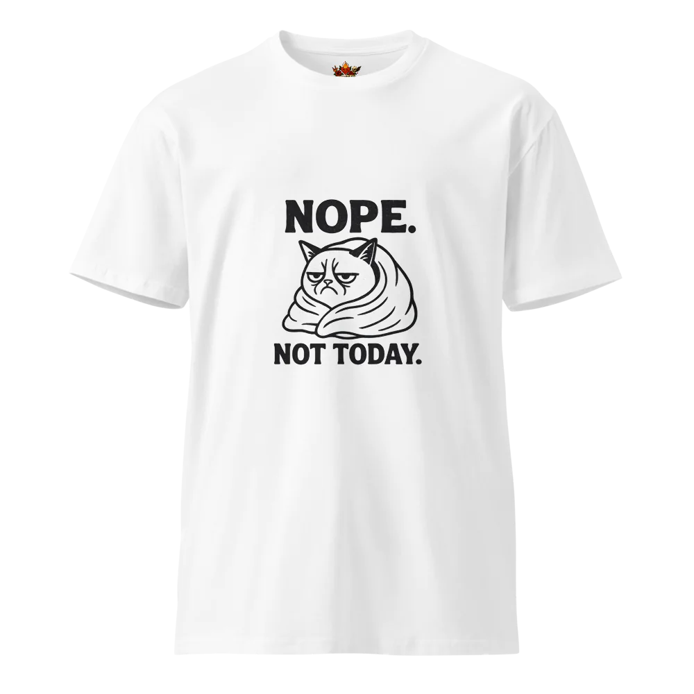 Nope. Not Today.™ | Unisex Premium T-Shirt | The Perfect Giftable