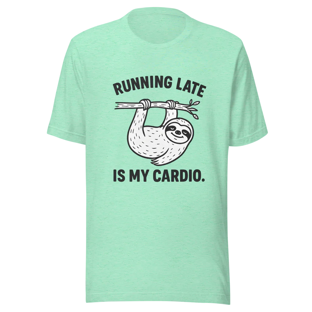 Running Late is My Cardio.™ | Unisex Staple T-Shirt | The Perfect Giftable