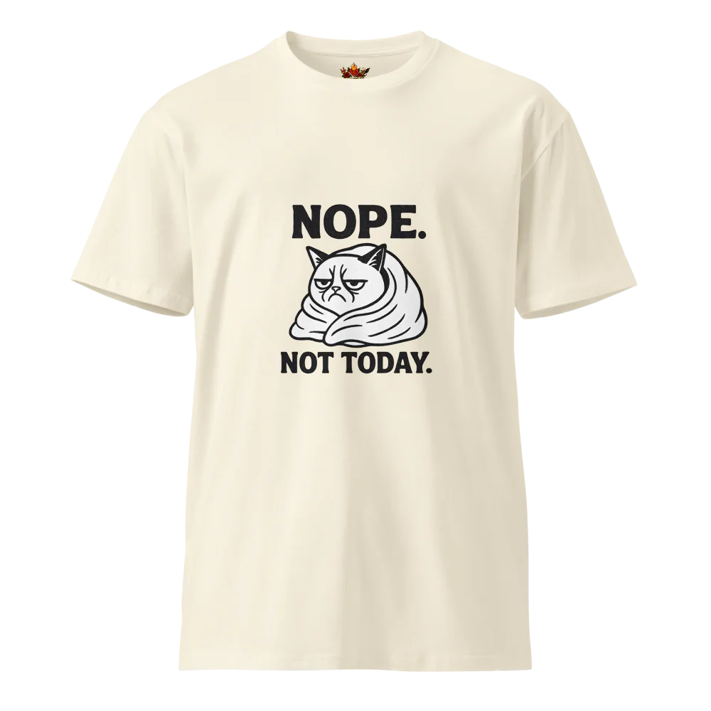 Nope. Not Today.™ | Unisex Premium T-Shirt | The Perfect Giftable